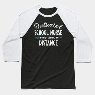 Dedicated School Nurse Even From A Distance Baseball T-Shirt